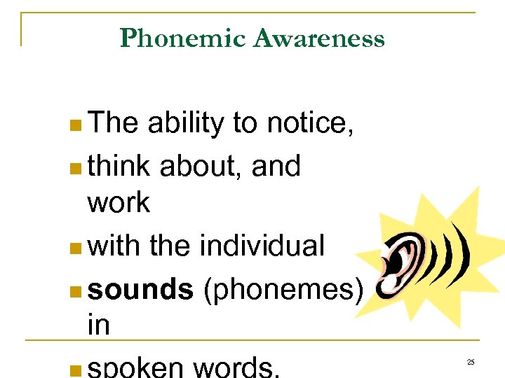 Phonemic Awareness n The ability to notice, n think about, and work n with
