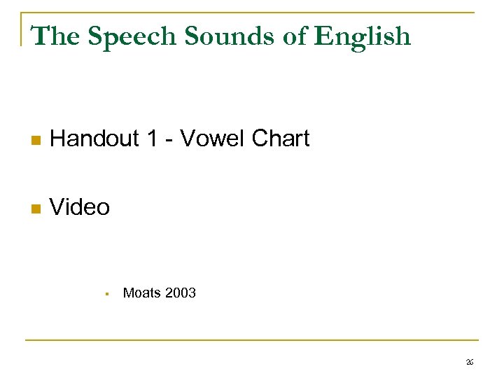 The Speech Sounds of English n Handout 1 - Vowel Chart n Video §