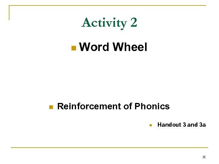 Activity 2 n Word n Wheel Reinforcement of Phonics n Handout 3 and 3