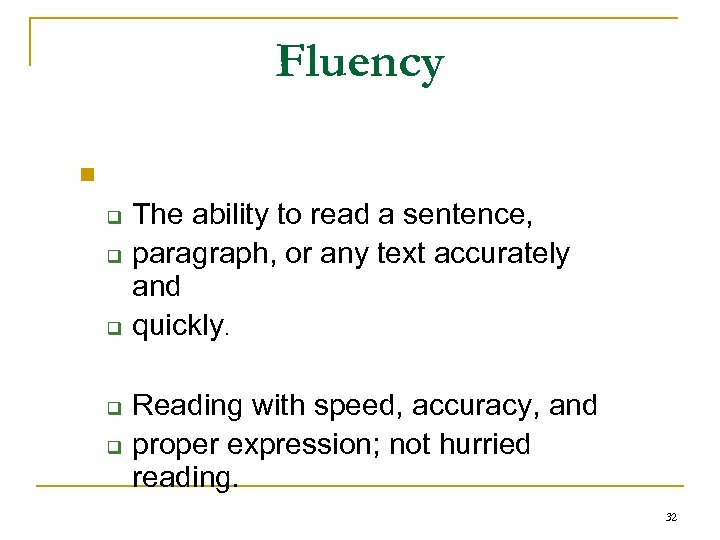 Fluency n q q q The ability to read a sentence, paragraph, or any