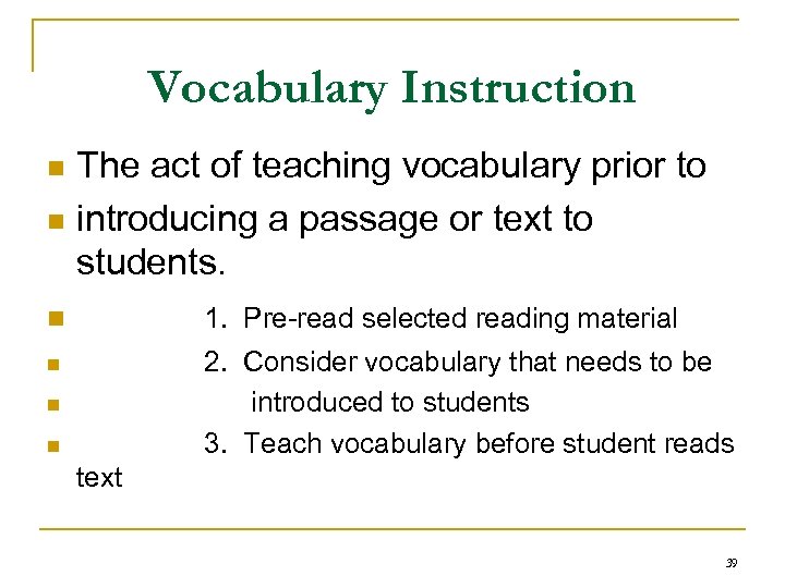 Vocabulary Instruction The act of teaching vocabulary prior to n introducing a passage or