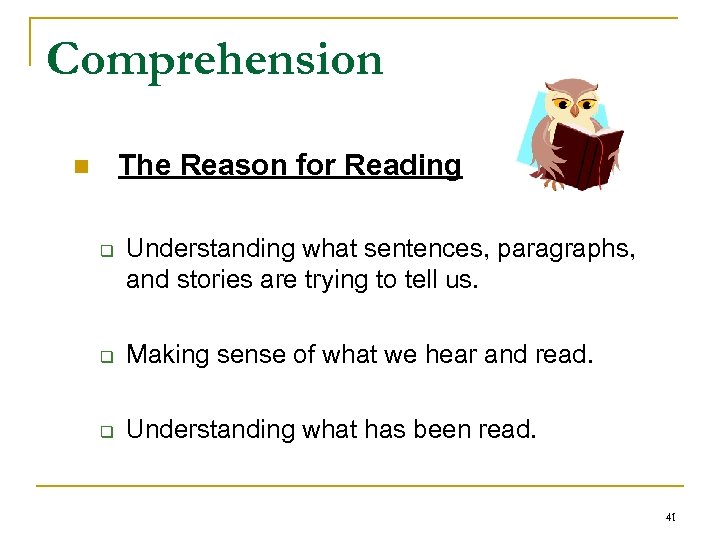 Comprehension n The Reason for Reading q Understanding what sentences, paragraphs, and stories are