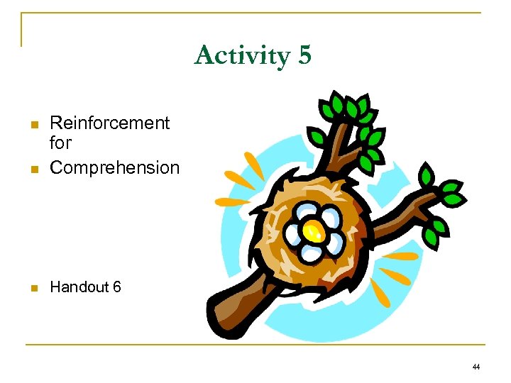 Activity 5 n Reinforcement for Comprehension n Handout 6 n 44 
