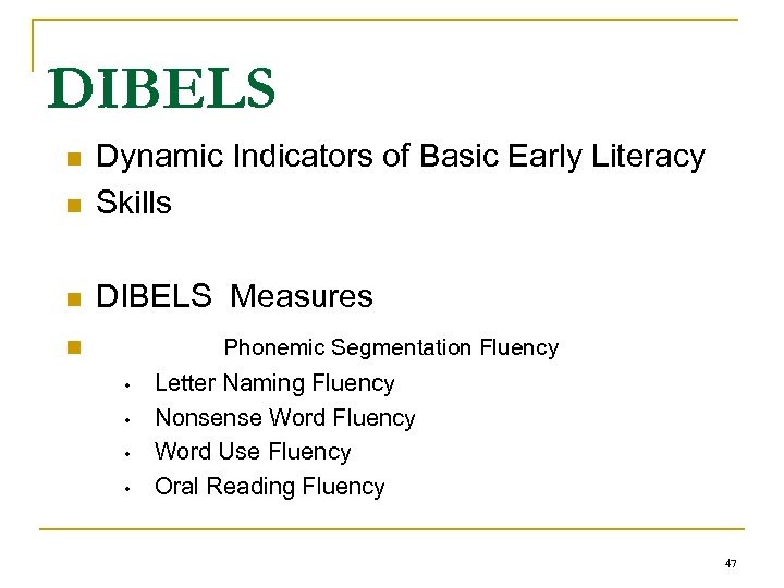 DIBELS n Dynamic Indicators of Basic Early Literacy Skills n DIBELS Measures n Phonemic