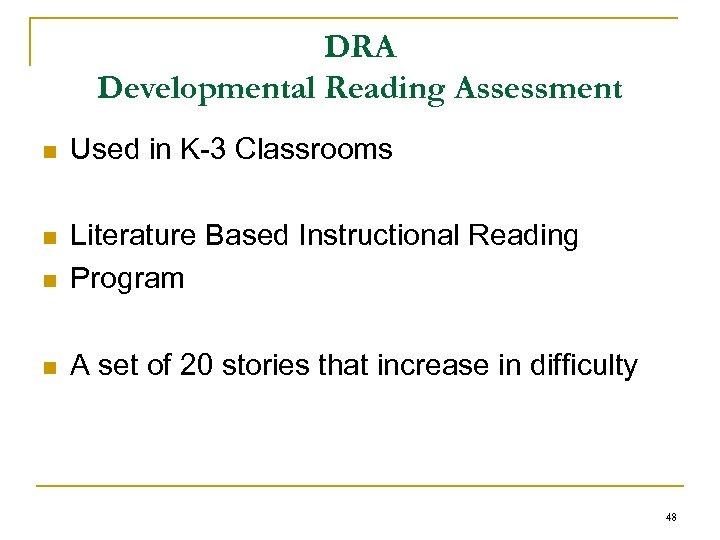 DRA Developmental Reading Assessment n Used in K-3 Classrooms n n Literature Based Instructional