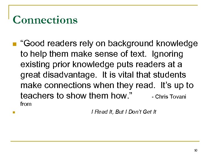 Connections n n “Good readers rely on background knowledge to help them make sense