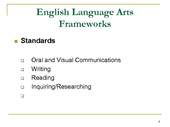 English Language Arts Frameworks n Standards q q Oral and Visual Communications Writing Reading