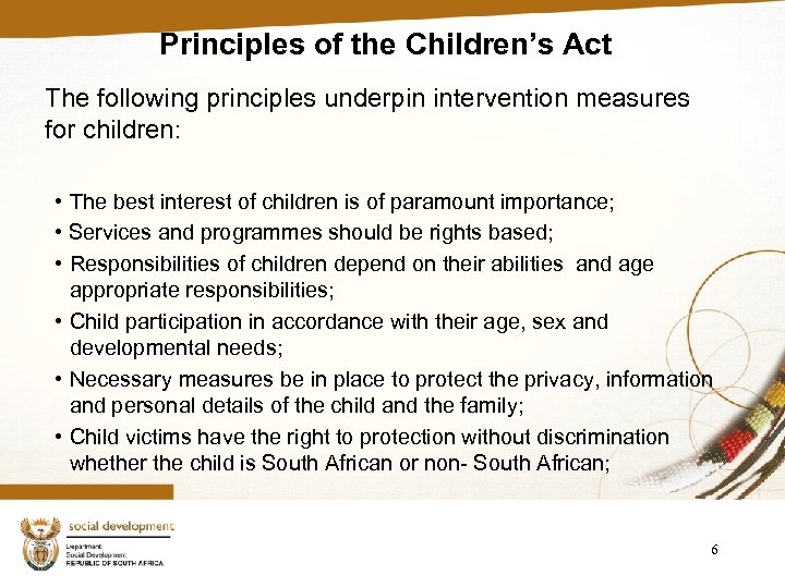 Principles of the Children’s Act The following principles underpin intervention measures for children: •