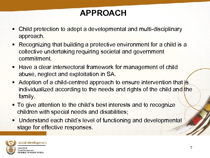 APPROACH § Child protection to adopt a developmental and multi-disciplinary approach. § Recognizing that