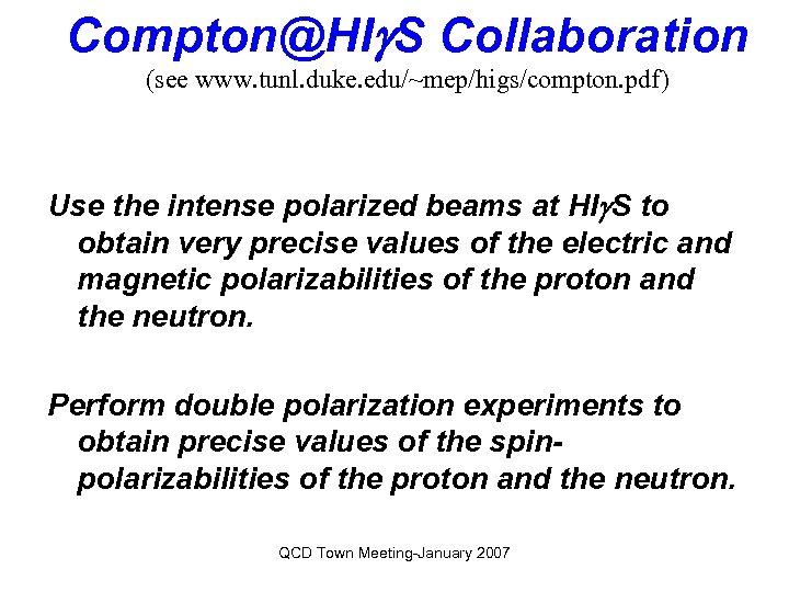 Compton@HIg. S Collaboration (see www. tunl. duke. edu/~mep/higs/compton. pdf) Use the intense polarized beams