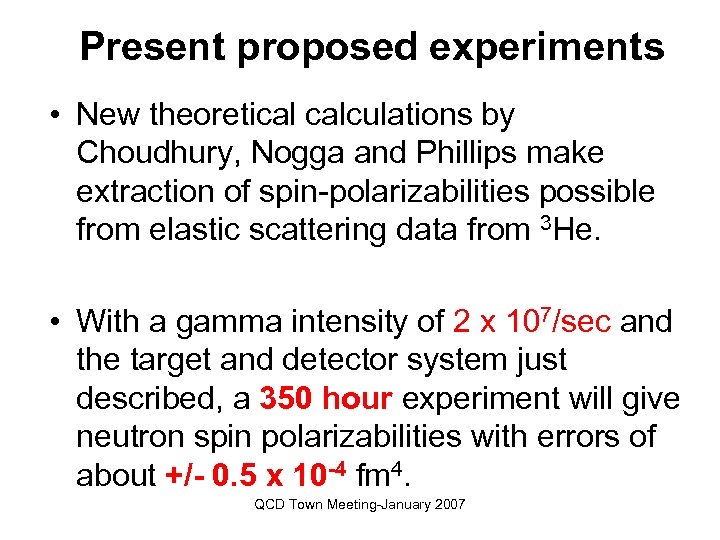 Present proposed experiments • New theoretical calculations by Choudhury, Nogga and Phillips make extraction