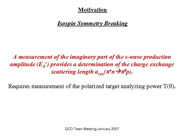 Motivation Isospin Symmetry Breaking A measurement of the imaginary part of the s-wave production