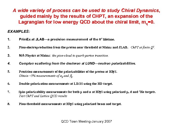 A wide variety of process can be used to study Chiral Dynamics, guided mainly