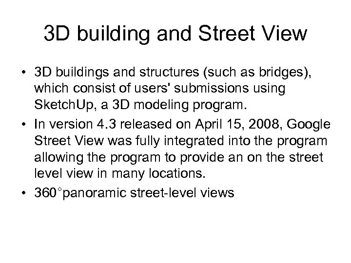 3 D building and Street View • 3 D buildings and structures (such as