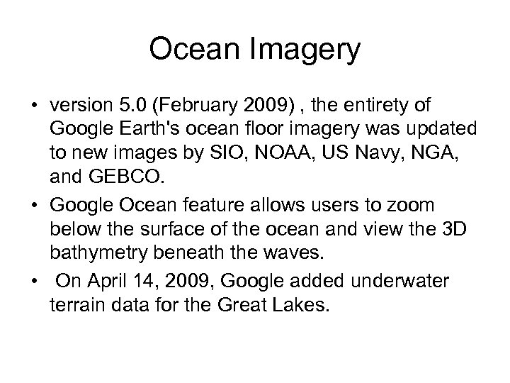 Ocean Imagery • version 5. 0 (February 2009) , the entirety of Google Earth's