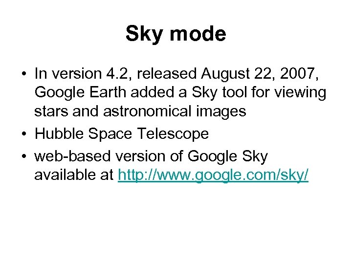 Sky mode • In version 4. 2, released August 22, 2007, Google Earth added