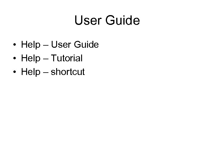 User Guide • Help – Tutorial • Help – shortcut 