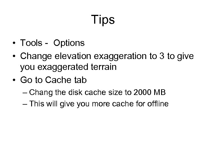 Tips • Tools - Options • Change elevation exaggeration to 3 to give you