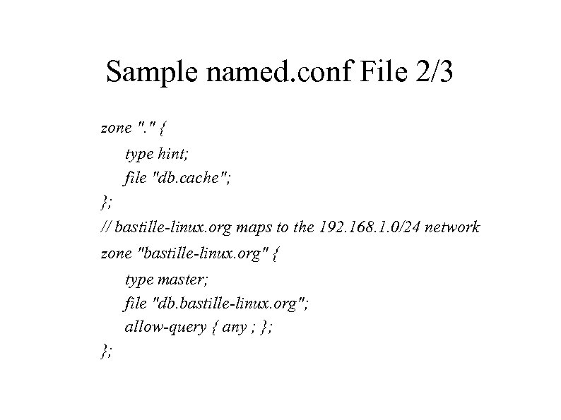 Sample named. conf File 2/3 zone ". " { type hint; file "db. cache";