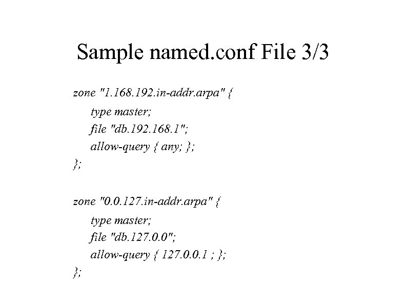 Sample named. conf File 3/3 zone "1. 168. 192. in-addr. arpa" { type master;