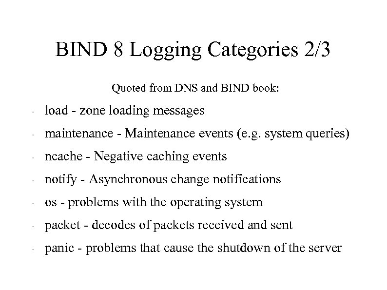 BIND 8 Logging Categories 2/3 Quoted from DNS and BIND book: " load -