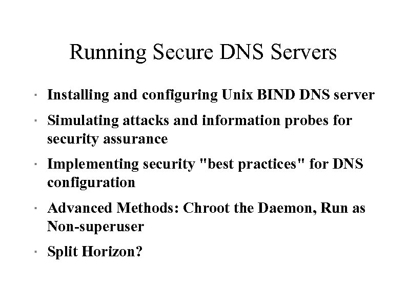 Running Secure DNS Servers " " " Installing and configuring Unix BIND DNS server
