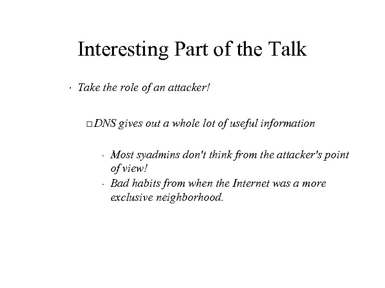 Interesting Part of the Talk " Take the role of an attacker! DNS gives