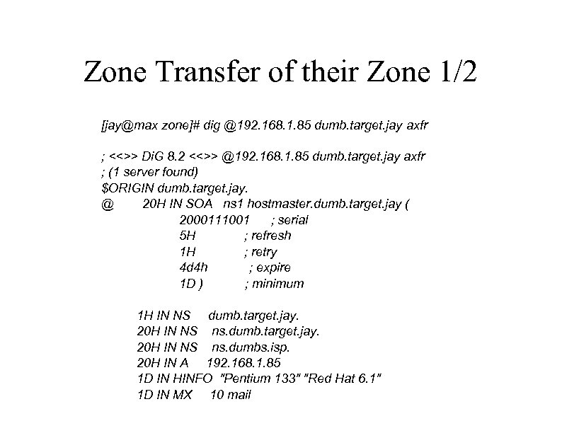 Zone Transfer of their Zone 1/2 [jay@max zone]# dig @192. 168. 1. 85 dumb.