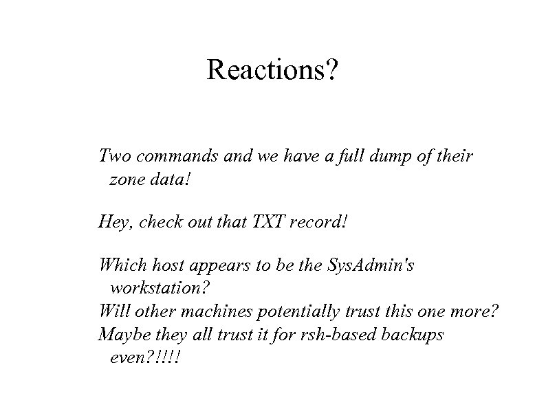 Reactions? Two commands and we have a full dump of their zone data! Hey,
