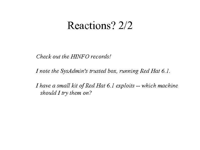Reactions? 2/2 Check out the HINFO records! I note the Sys. Admin's trusted box,