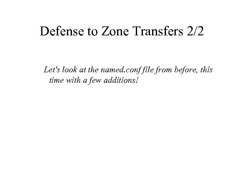Defense to Zone Transfers 2/2 Let's look at the named. conf file from before,
