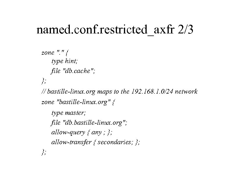 named. conf. restricted_axfr 2/3 zone ". " { type hint; file "db. cache"; };