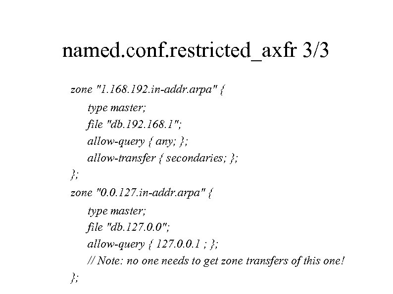 named. conf. restricted_axfr 3/3 zone "1. 168. 192. in-addr. arpa" { type master; file