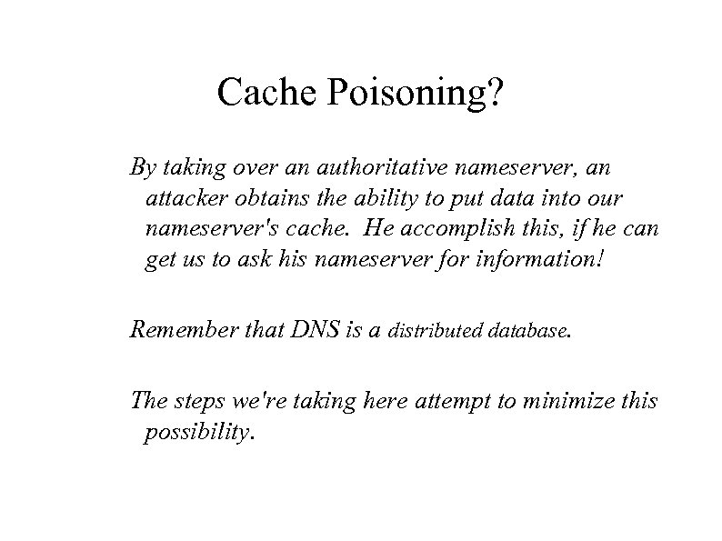 Cache Poisoning? By taking over an authoritative nameserver, an attacker obtains the ability to