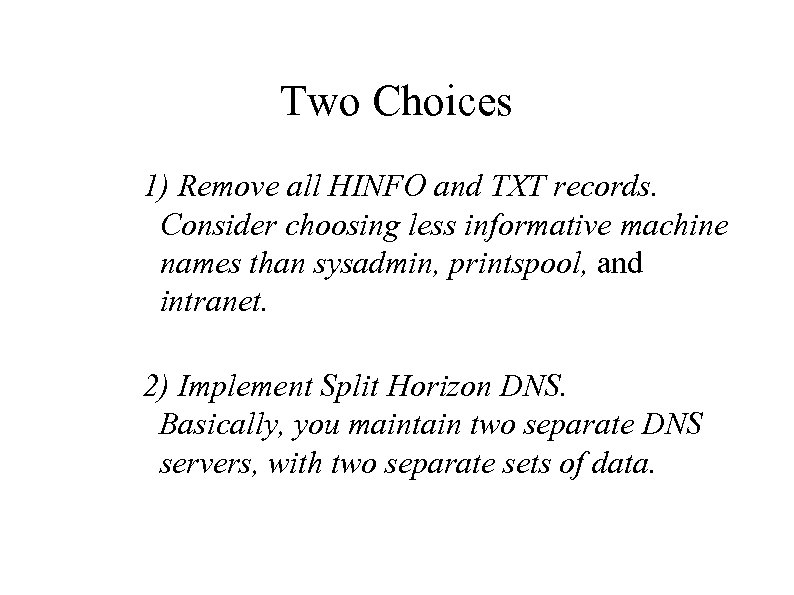 Two Choices 1) Remove all HINFO and TXT records. Consider choosing less informative machine