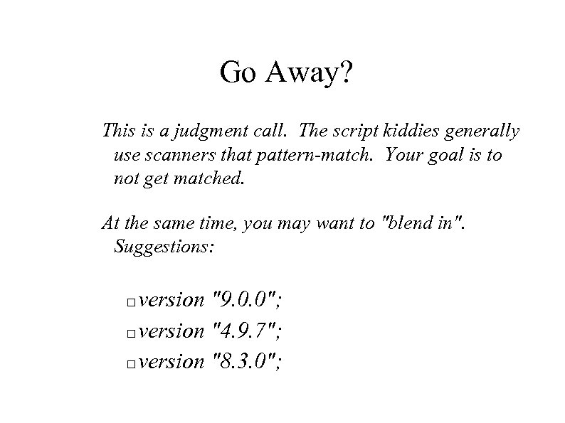 Go Away? This is a judgment call. The script kiddies generally use scanners that