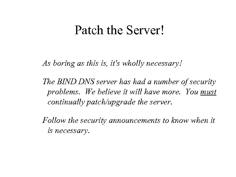Patch the Server! As boring as this is, it's wholly necessary! The BIND DNS