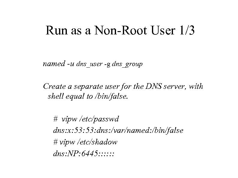 Run as a Non-Root User 1/3 named -u dns_user -g dns_group Create a separate