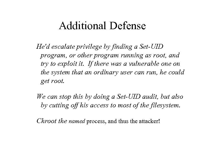 Additional Defense He'd escalate privilege by finding a Set-UID program, or other program running