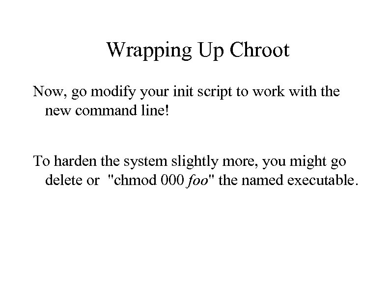Wrapping Up Chroot Now, go modify your init script to work with the new