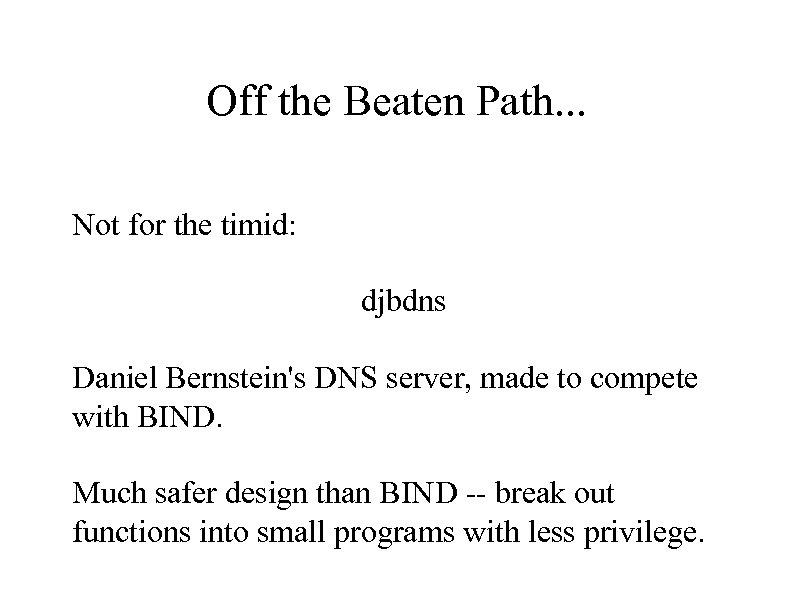 Off the Beaten Path. . . Not for the timid: djbdns Daniel Bernstein's DNS