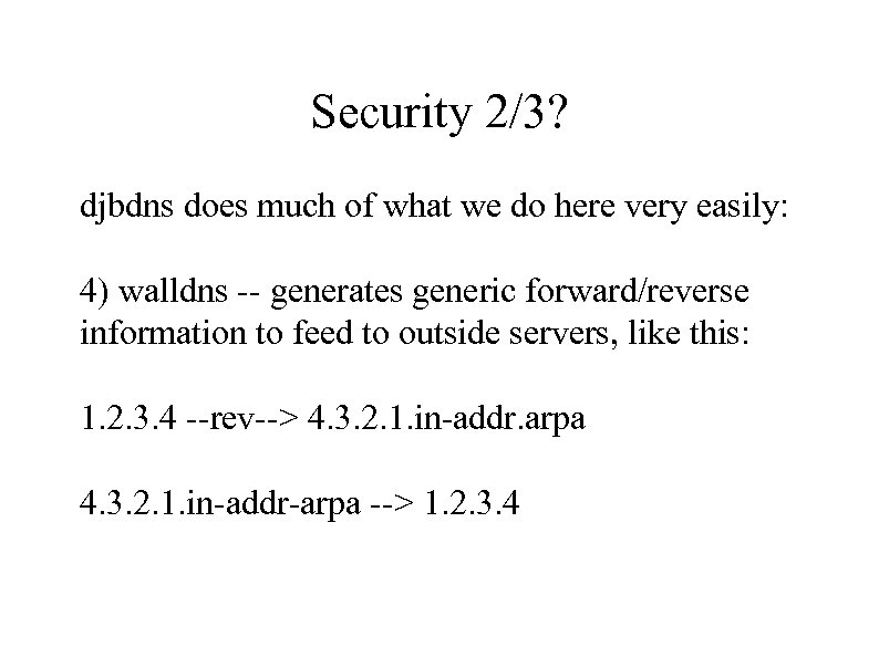 Security 2/3? djbdns does much of what we do here very easily: 4) walldns