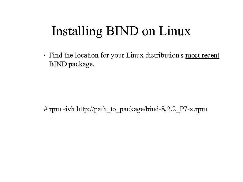 Installing BIND on Linux " Find the location for your Linux distribution's most recent