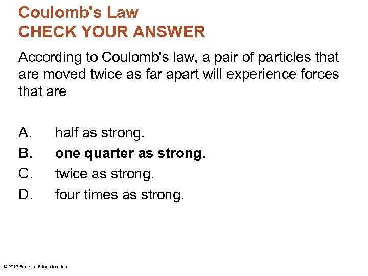 Coulomb's Law CHECK YOUR ANSWER According to Coulomb's law, a pair of particles that
