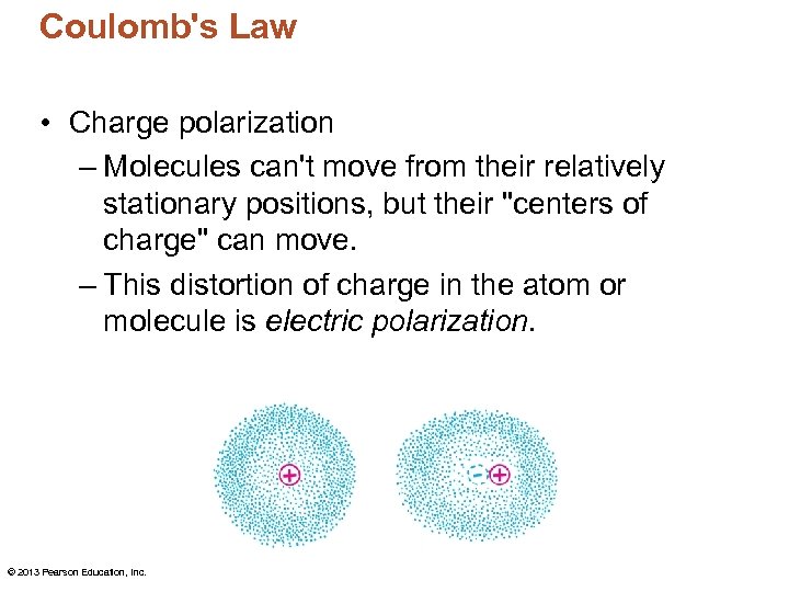 Coulomb's Law • Charge polarization – Molecules can't move from their relatively stationary positions,