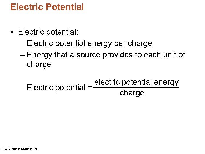 Electric Potential • Electric potential: – Electric potential energy per charge – Energy that