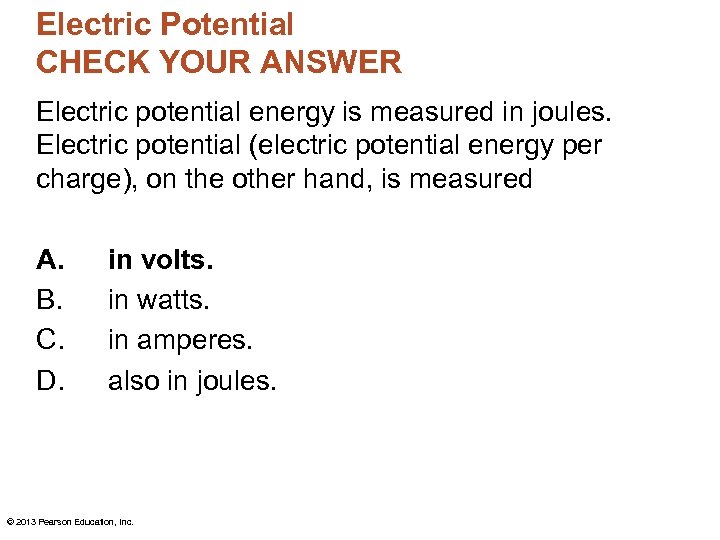 Electric Potential CHECK YOUR ANSWER Electric potential energy is measured in joules. Electric potential