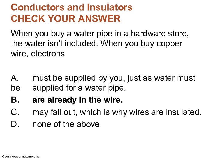 Conductors and Insulators CHECK YOUR ANSWER When you buy a water pipe in a