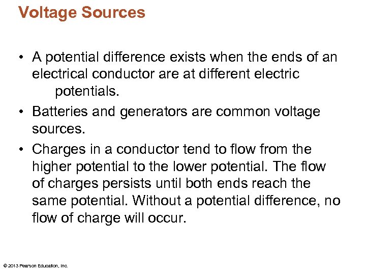Voltage Sources • A potential difference exists when the ends of an electrical conductor