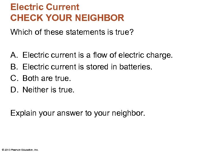 Electric Current CHECK YOUR NEIGHBOR Which of these statements is true? A. B. C.